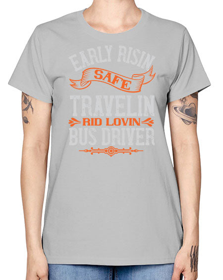 early risin safe travelin rid lovin bus driver Style 732# - Bus Driver -  Missy T-Shirt