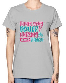 future drug deaer nursing studnt Style 809# - nurse -  Missy T-Shirt