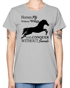 horses fly without wings and conquer without swords - horse -  Missy T-Shirt