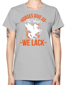 horses give us the wings we lack Style 4# - horse -  Missy T-Shirt