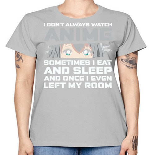 i dont always watch anime sometimes i eat and sleep233# - anime -  Missy T-Shirt