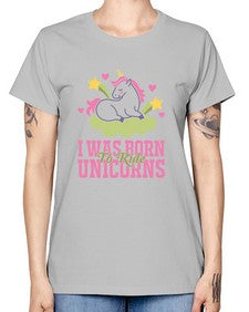 i was born to ride unicorns 207# - unicorn -  Missy T-Shirt