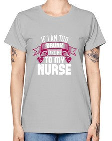 if i am too drunk take me Style 932# - nurse -  Missy T-Shirt