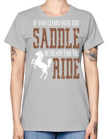 if you climb into the saddle be ready for the ride - horse -  Missy T-Shirt
