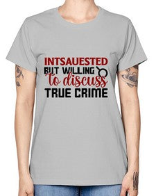 intsauested but willing to discuss true crime 668# - true crime -  Missy T-Shirt