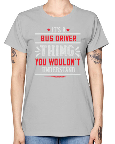 its a bus driver thing you wouldnt understand Style 1012# - Bus Driver -  Missy T-Shirt