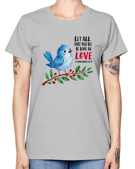 let all that you do be done in love 57# - birds -  Missy T-Shirt