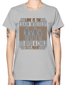 love is the chain whereby to bind a child to its parents 386# - parents day -  Missy T-Shirt