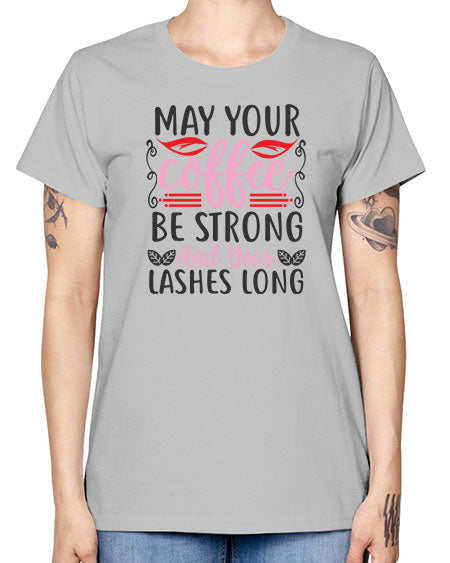 may your coffee be strong and your lashes long Style 151# - beauty - fashion -  Missy T-Shirt
