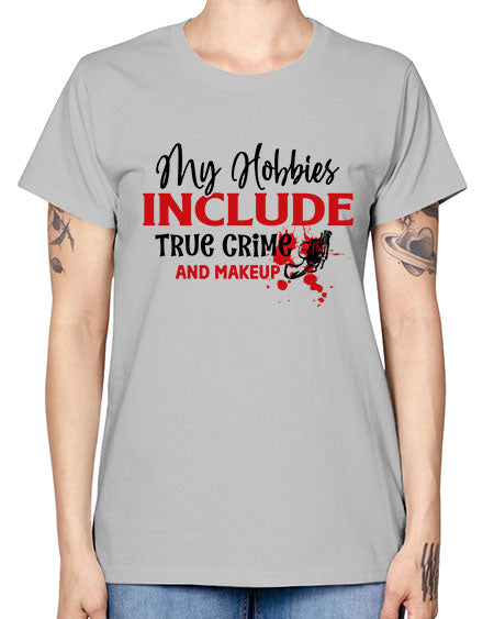 my hobbies include true crime and makeup 2# - beauty - fashion -  Missy T-Shirt