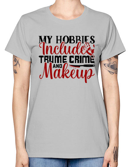 my hobbies include trume crime and makeup 1# - beauty - fashion -  Missy T-Shirt