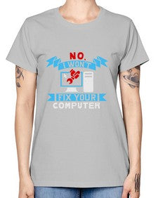 no i wont fix your computer 20# - computer -  Missy T-Shirt