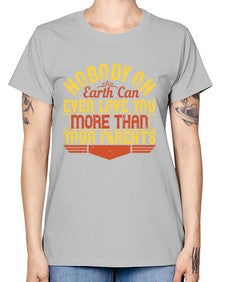 nobody on earth can ever love you more than your parents 493# - parents day -  Missy T-Shirt