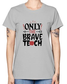 only the brave teach Style 338# - teacher -  Missy T-Shirt