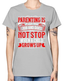 parenting is a life time job and does not stop when a child grows up 530# - parents day -  Missy T-Shirt