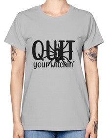 quit your witchin’ 31# - witch -  Missy T-Shirt