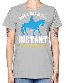 ride a horse for instant happiness Style 25# - horse -  Missy T-Shirt