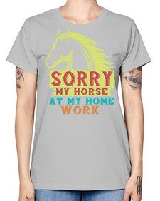 sorry my horse at my home work Style 22# - horse -  Missy T-Shirt