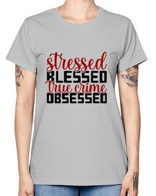stressed blessed true crime obsessed 1136# - true crime -  Missy T-Shirt