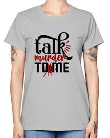 talk murder to me 1145# - true crime -  Missy T-Shirt