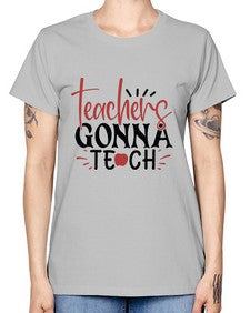 teachers gonna teach Style 395# - teacher -  Missy T-Shirt