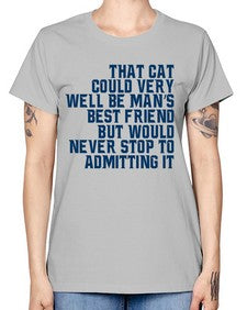 that cat could very well be mans bestfriend but would never stop - cats -  Missy T-Shirt