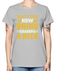 thats cute now bring 413# - beer -  Missy T-Shirt