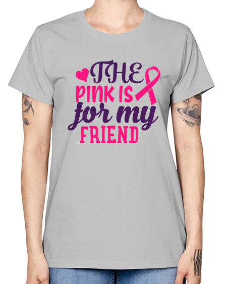 the pink is for my friend Style 2# - breast cancer -  Missy T-Shirt