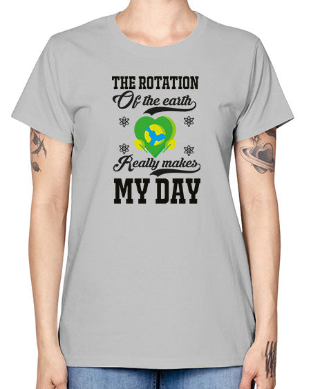 the rotation of the earth really makes my day 13# - nature -  Missy T-Shirt