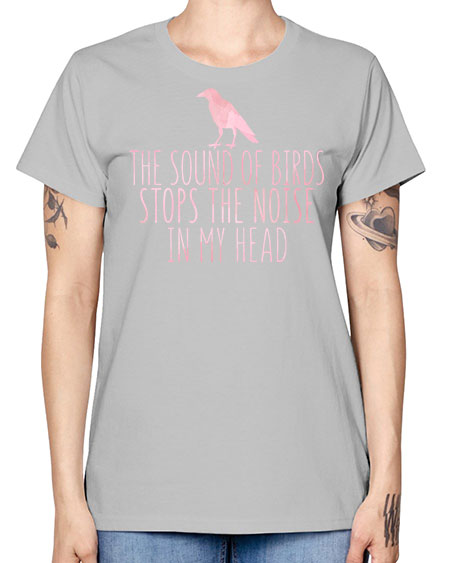 the sounds of birds stops the noise in my head 75# - birds -  Missy T-Shirt