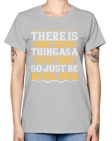 there is no such thing as a perfect parent so just be a real one 607# - parents day -  Missy T-Shirt