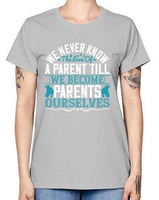 we never know the love of a parent till we become parents ourselves 665# - parents day -  Missy T-Shirt