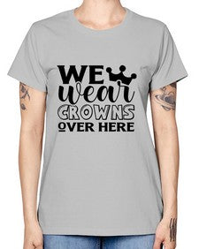 we wear crouwns over here 1218# - sarcastic -  Missy T-Shirt