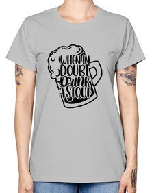when in doubt drink a stout 1704# - beer -  Missy T-Shirt