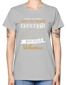 when we dont have the words chocolate can speak volumes 468# - chocolate -  Missy T-Shirt