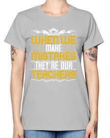 when we make mistakes theyre our teachers 673# - parents day -  Missy T-Shirt