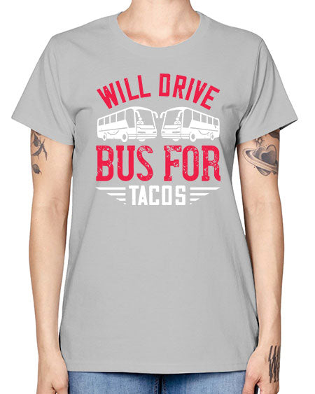 will drive bus for tacos Style 1643# - Bus Driver -  Missy T-Shirt