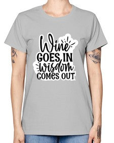wine goes in wisdom comes out 1250# - funny -  Missy T-Shirt