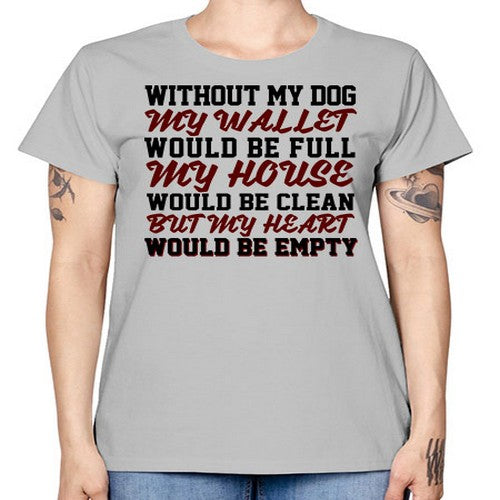 without my dog my wallet would be full - dogs -  Missy T-Shirt
