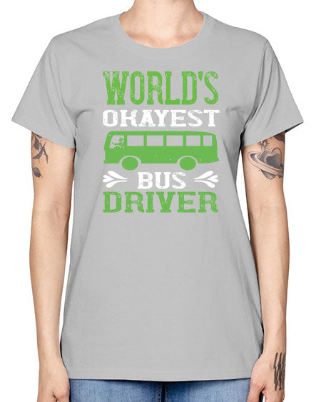 worlds okayest bus driver Style 1670# - Bus Driver -  Missy T-Shirt