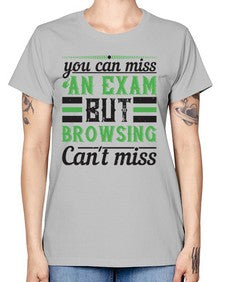 you can miss an exam but browsing cant miss 36# - internet -  Missy T-Shirt