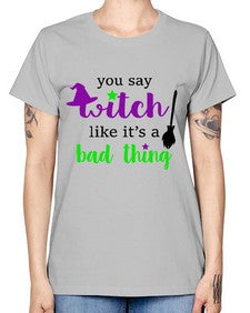 you say witch 1# - witch -  Missy T-Shirt