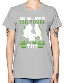 you will always be your childs favorite toy 714# - parents day -  Missy T-Shirt