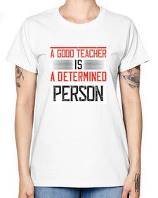 A good teacher is a determined person Style 556# - teacher -  Missy T-Shirt