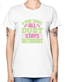 A man thinks all dust stays outdoors Style 13# - cleaner -  Missy T-Shirt