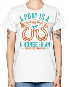 A pony is a childhood dream A horse is an adulthood treasure Style 34# - horse -  Missy T-Shirt