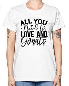 All You Need Is Love and Donuts 228# - funny -  Missy T-Shirt