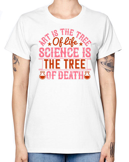 Art is the tree of life Science is the tree of death 319# - general science -  Missy T-Shirt