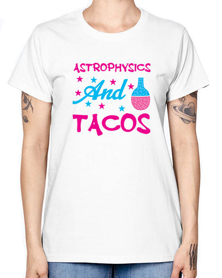 AstrophysicsandTacosScience tshirt design AstrophysicsandTacos Sciencetshirtdesign 290# - general science -  Missy T-Shirt