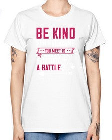 BE KIND for everyone you meet is fighting a BATTLE Style 593# - nurse -  Missy T-Shirt